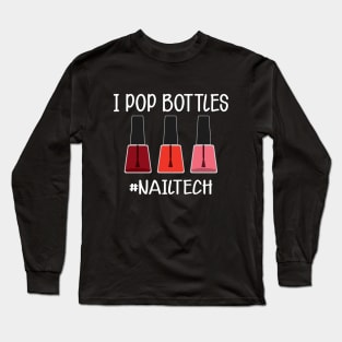 Nail Technician - I pop bottles Nail Tech Long Sleeve T-Shirt